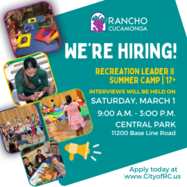 A teal and white background with the city of Rancho Cucamonga logo. Along with a photo collage of children and recreation leaders doing activities at summer camp. White and yellow text with information about a hiring event for Recreation Leader II. Text reads " We're Hiring! Recreation Leader II, Summer Camp, Age 17+. Interviews will be held on Saturday, March 1, 9:00 a.m. - 3:00 p.m., Central Park address 11200 Base Line Road. Apply today at www.CityofRC.us.